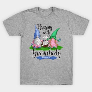 Hanging with Gnomebody T-Shirt